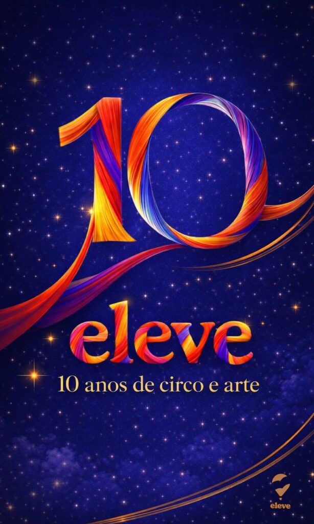 Celebre a Magia do Circo: Eleve Comemora 10 Anos de Arte e Alegria
